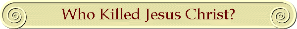 Who Killed Jesus Christ?