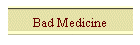 Bad Medicine