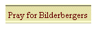 Pray for Bilderbergers