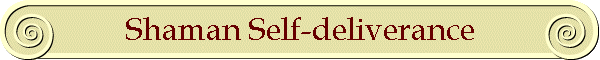 Shaman Self-deliverance