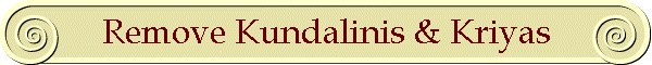 Remove Kundalinis & Kriyas
