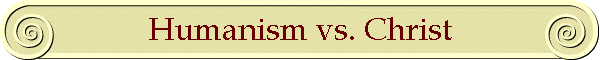 Humanism vs. Christ